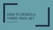 Michael Close - How to Design a Three Trick Set